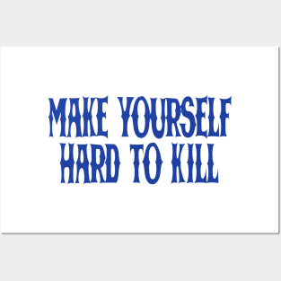 make yourself hard to kill Posters and Art